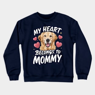 My heart belongs to mommy. Dog For Mothers Day Crewneck Sweatshirt